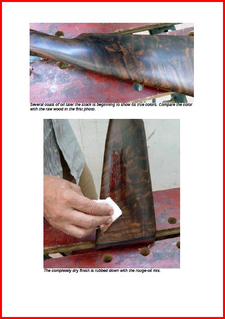 Several coats of oil later the stock is beginning to show its true colors. Compare the color with the raw wood in the first photo. The completely dry finish is rubbed down with the rouge-oil mix.